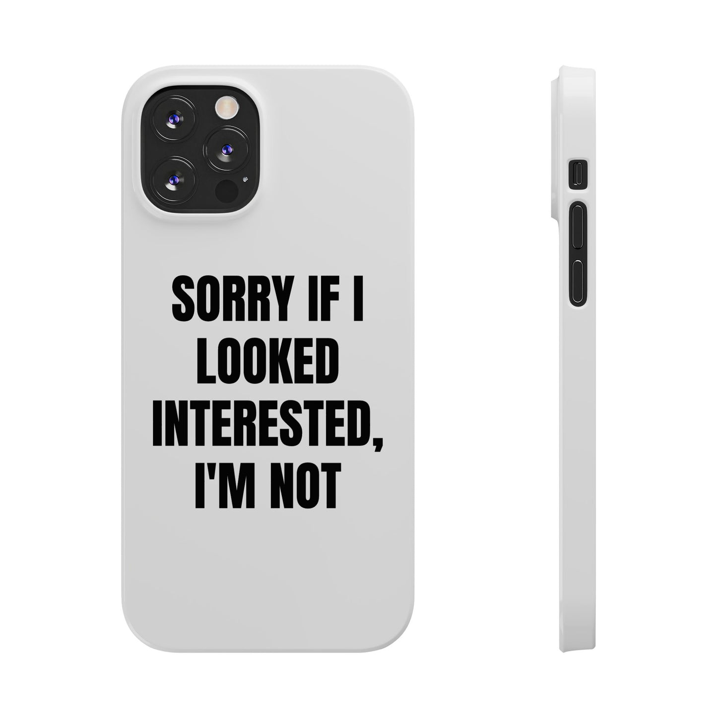 "SORRY IF I LOOKED INTERESTED, I'M NOT" Phone Case (White)