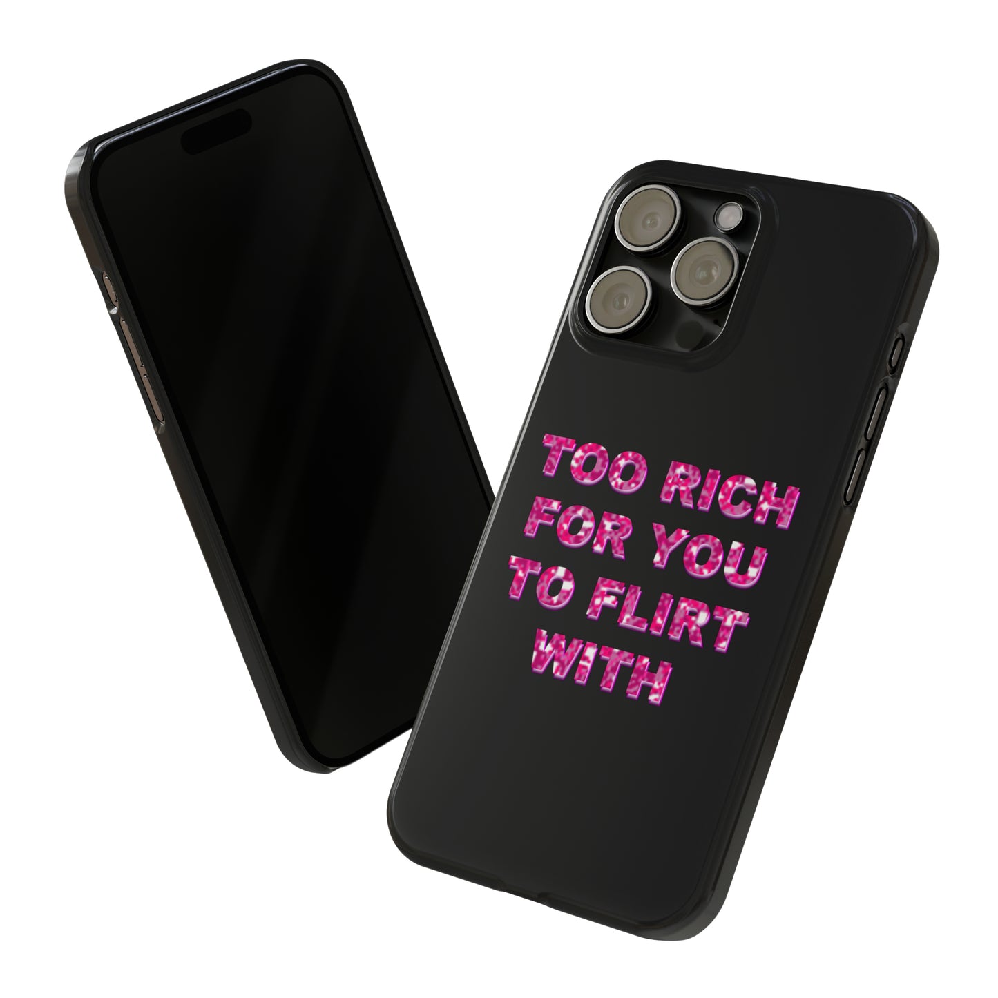 "TOO RICH FOR YOU TO FLIRT WITH" Phone Case