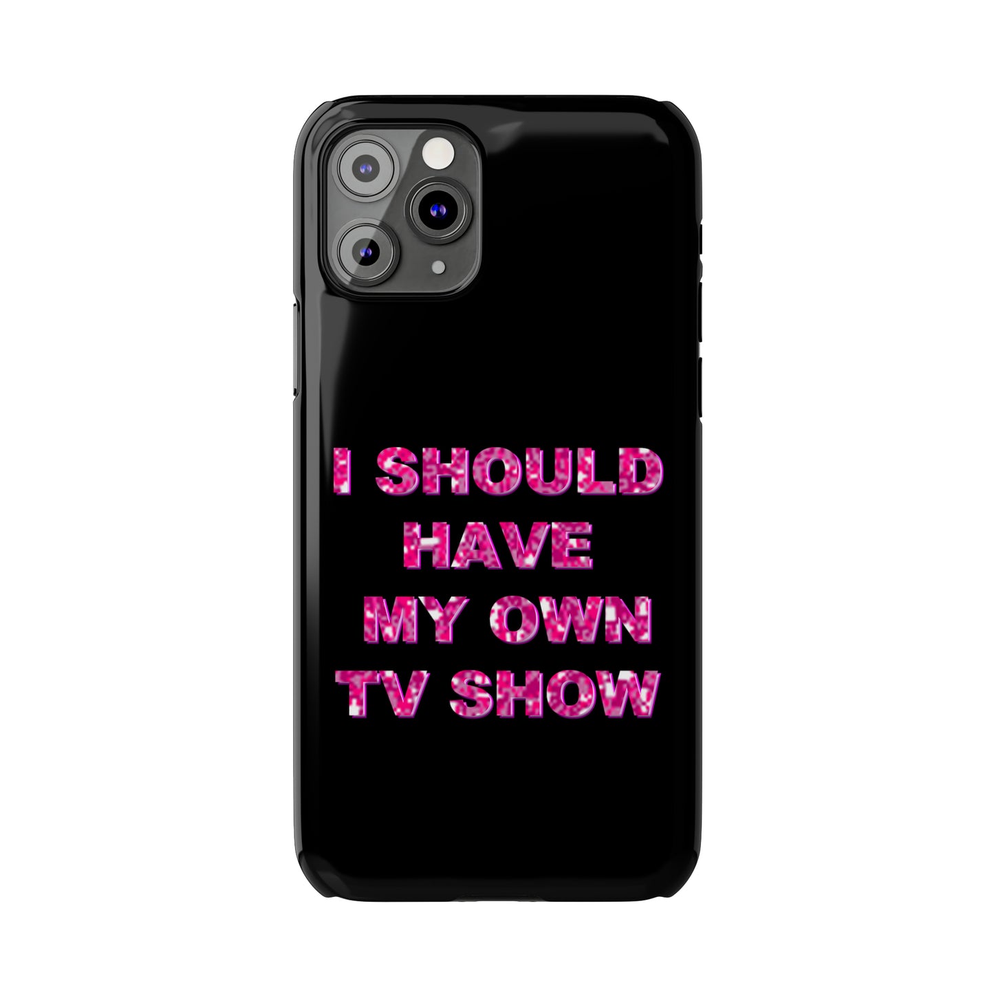 "I SHOULD HAVE MY OWN TV SHOW" Phone Case