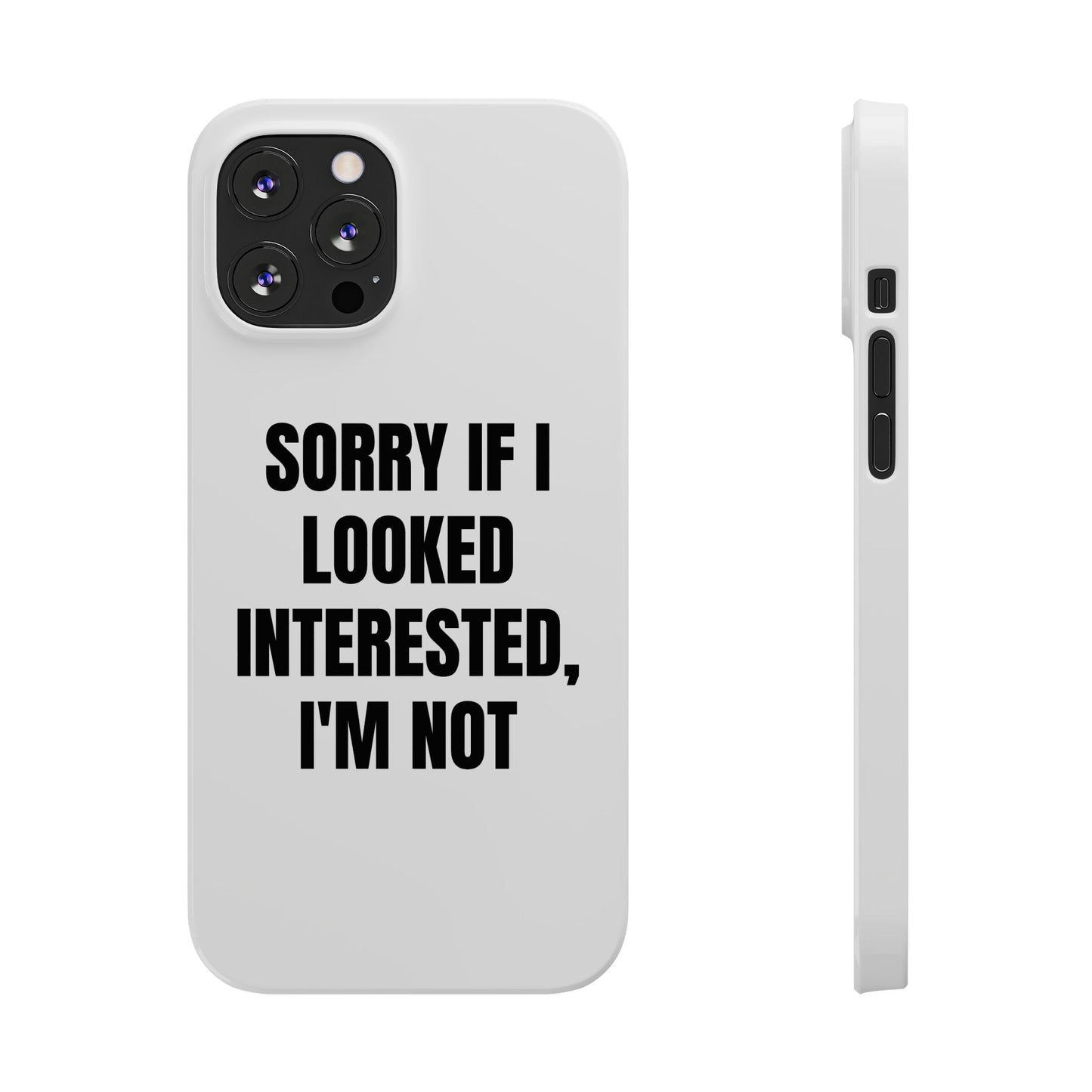 "SORRY IF I LOOKED INTERESTED, I'M NOT" Phone Case (White)