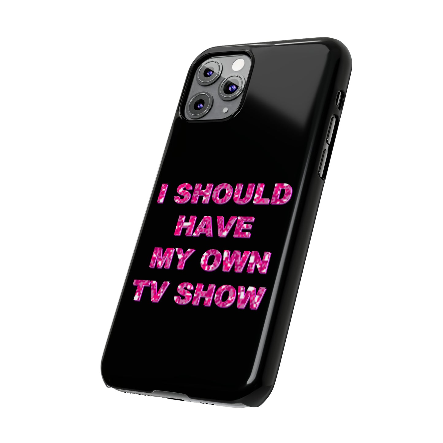 "I SHOULD HAVE MY OWN TV SHOW" Phone Case