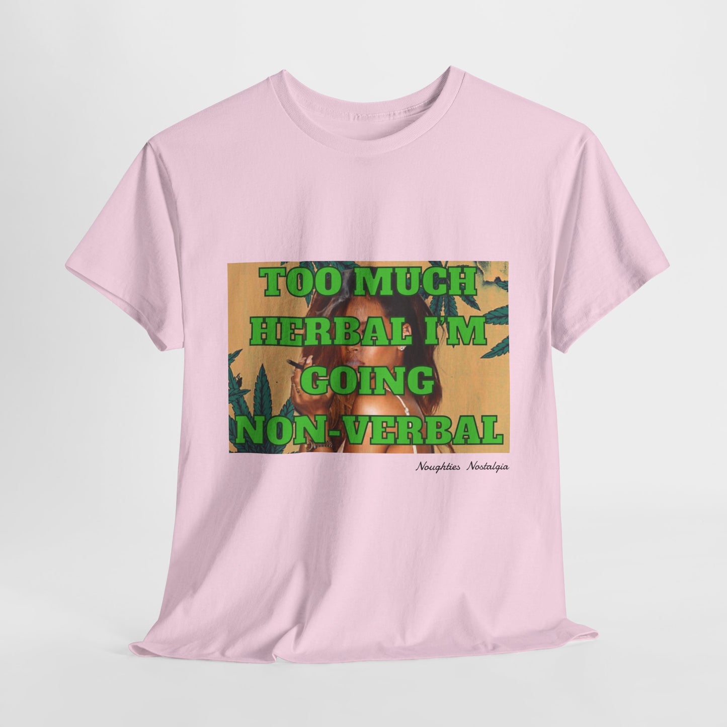 “TOO MUCH HERBAL I’M GOING NON VERBAL” Unisex Cotton Tee
