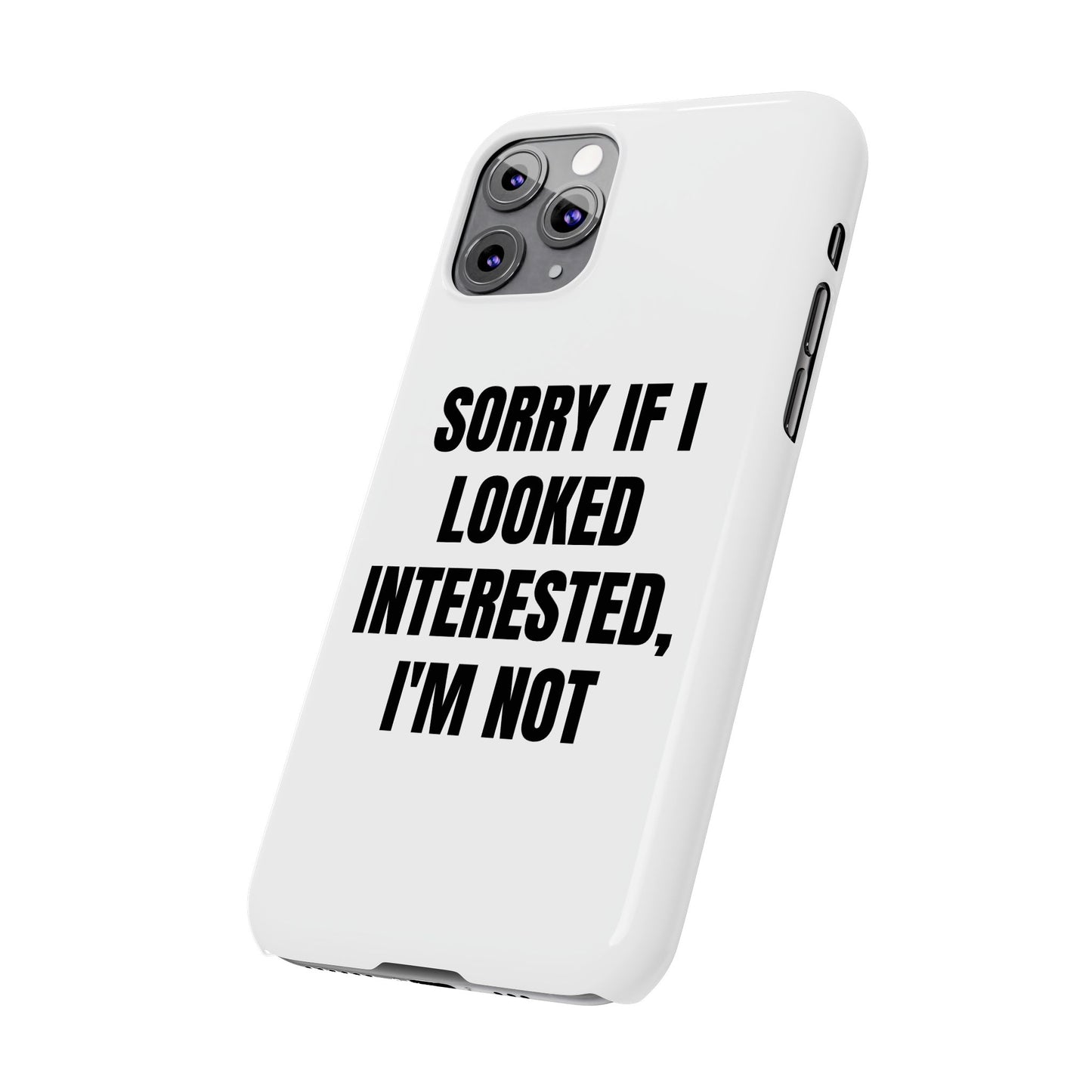 "SORRY IF I LOOKED INTERESTED, I'M NOT" Phone Case (White)