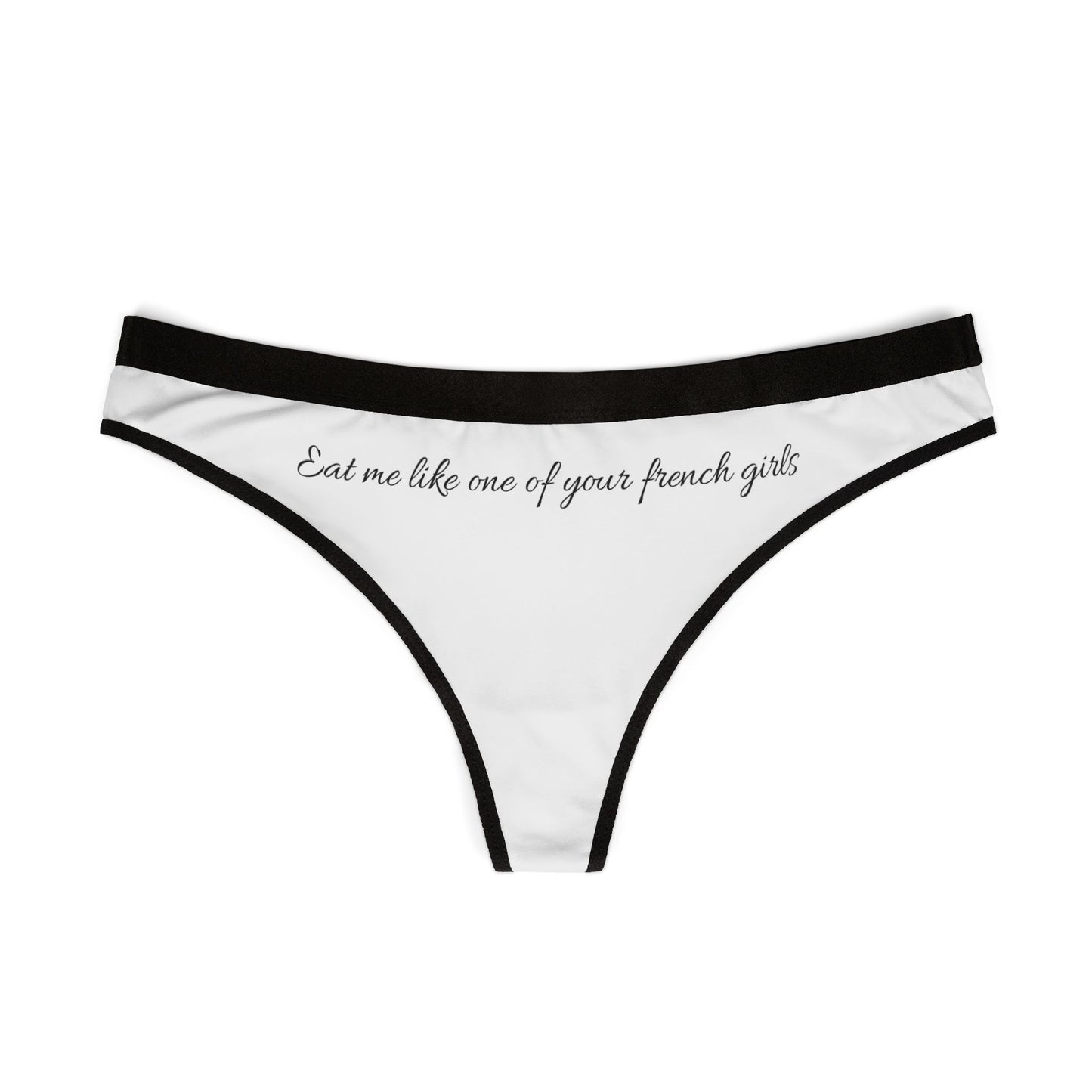 "Eat me like one of your French girls" Thong
