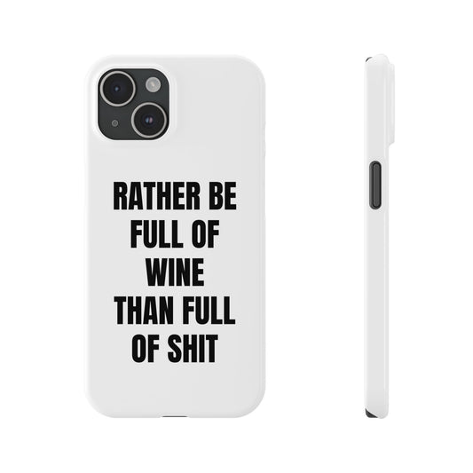 "RATHER BE FULL OF WINE THAN FULL OF SHIT" Phone Case (White)