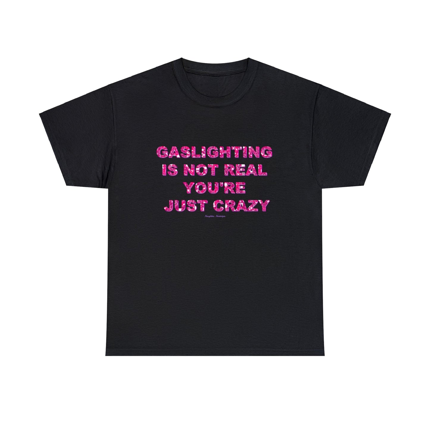 "GASLIGHTING IS NOT REAL YOU'RE JUST CRAZY" Unisex Cotton Tee