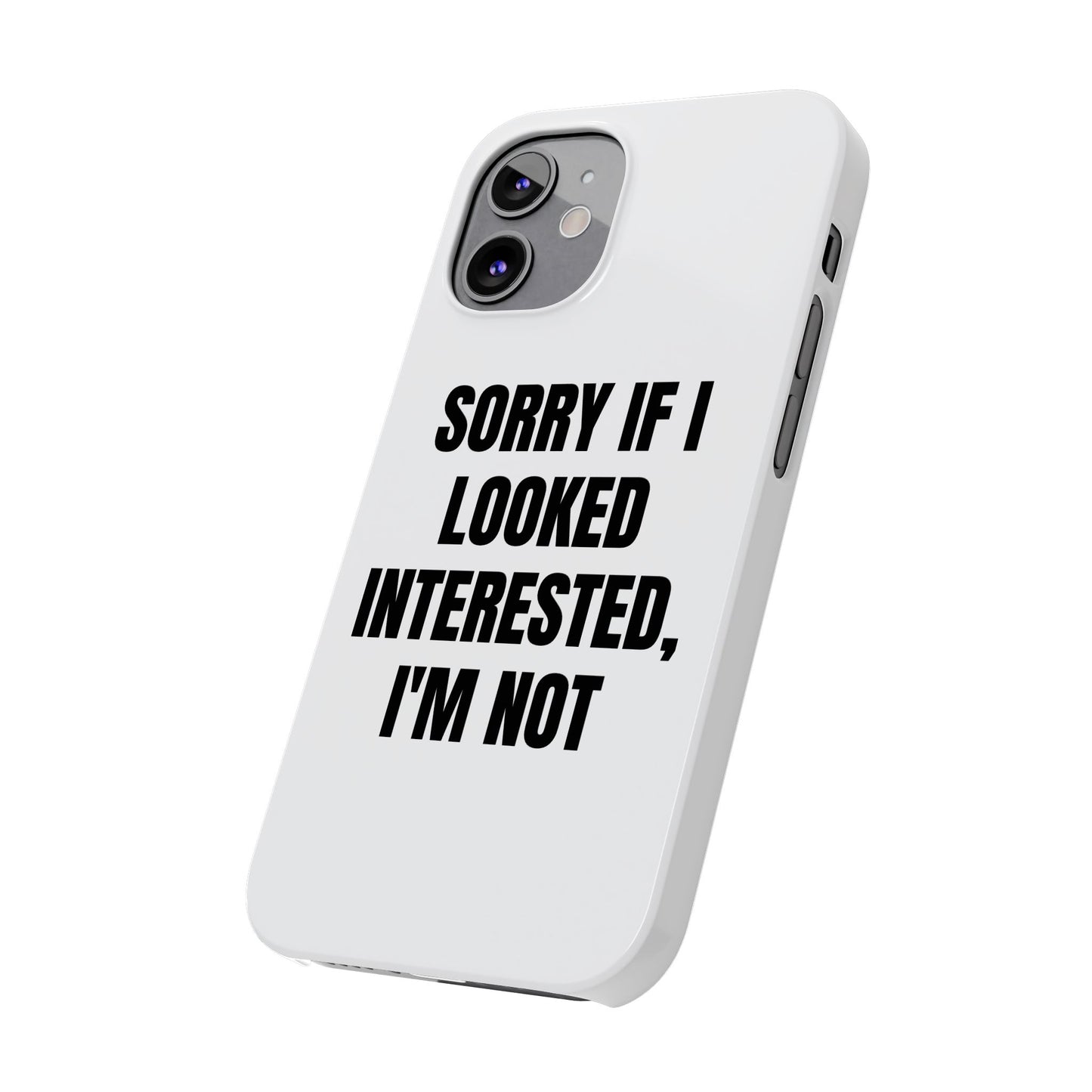 "SORRY IF I LOOKED INTERESTED, I'M NOT" Phone Case (White)