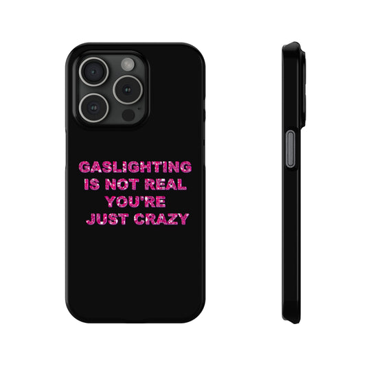 "GASSLIGHTING IS NOT REAL YOU'RE JUST CRAZY" Phone Case