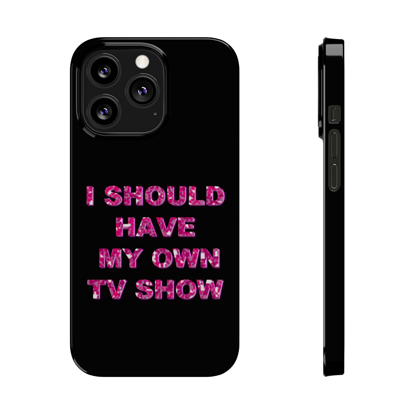 "I SHOULD HAVE MY OWN TV SHOW" Phone Case