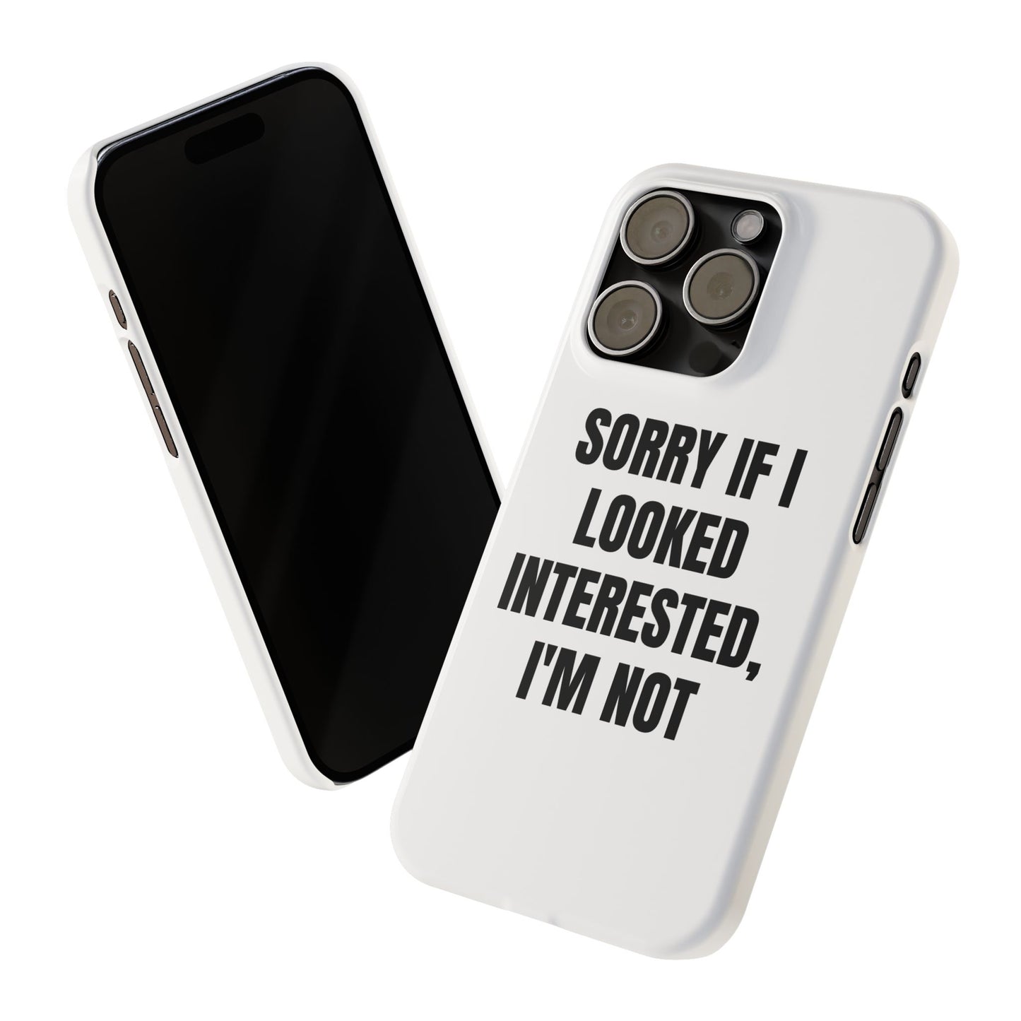 "SORRY IF I LOOKED INTERESTED, I'M NOT" Phone Case (White)