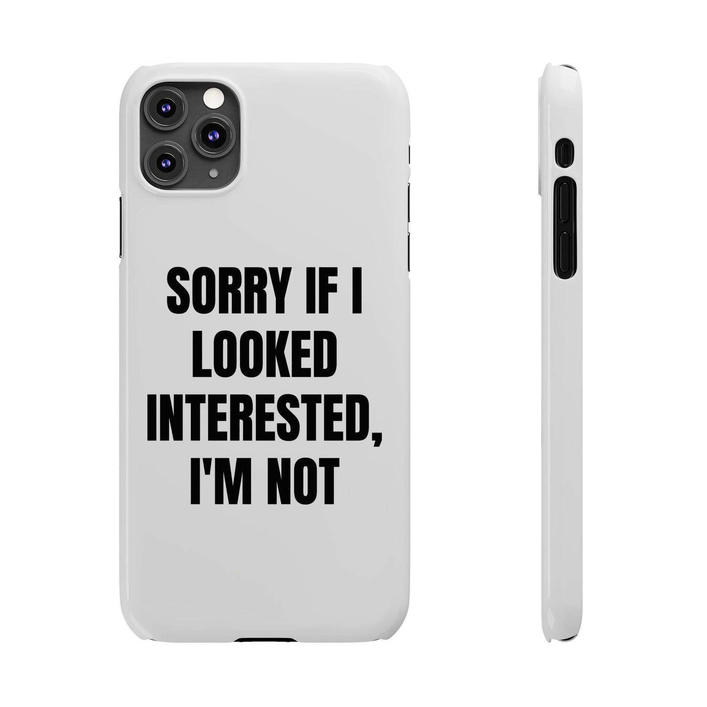 "SORRY IF I LOOKED INTERESTED, I'M NOT" Phone Case (White)