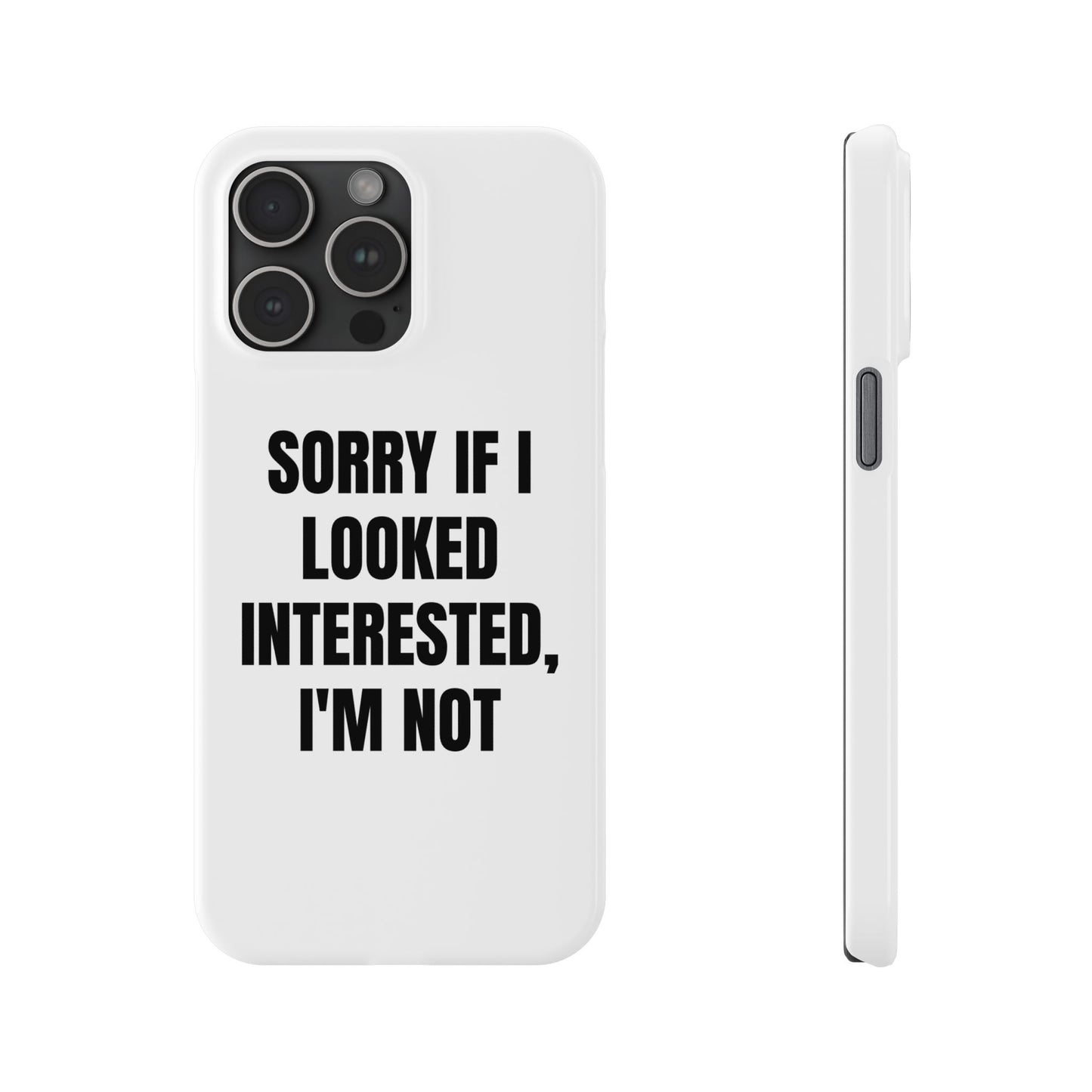 "SORRY IF I LOOKED INTERESTED, I'M NOT" Phone Case (White)