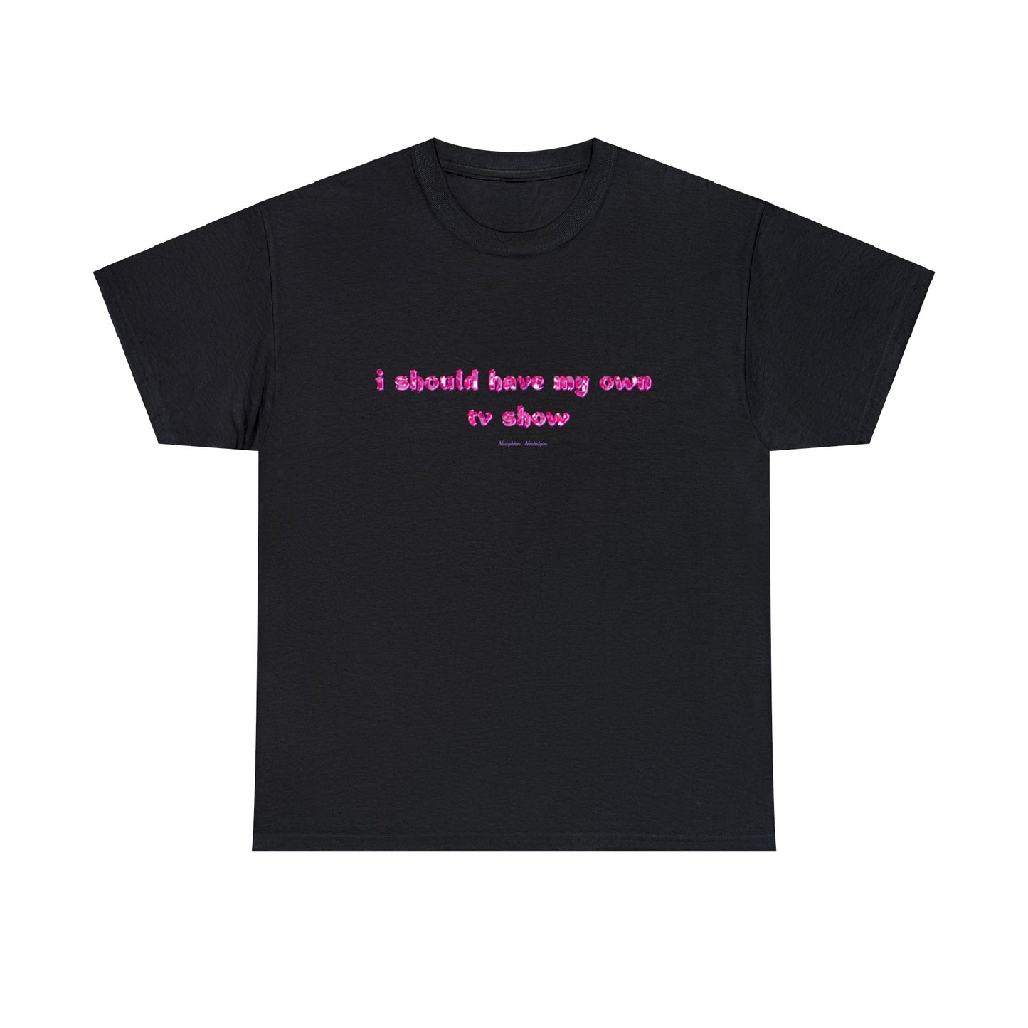 "I Should Have My Own TV Show" Unisex Cotton Tee