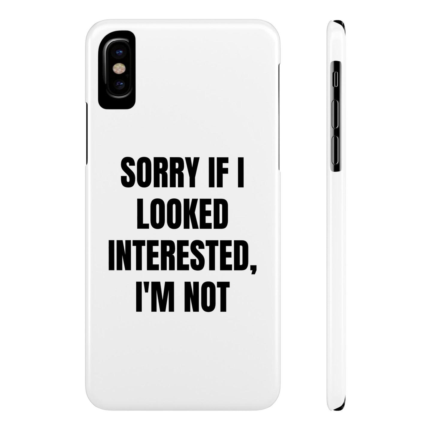 "SORRY IF I LOOKED INTERESTED, I'M NOT" Phone Case (White)