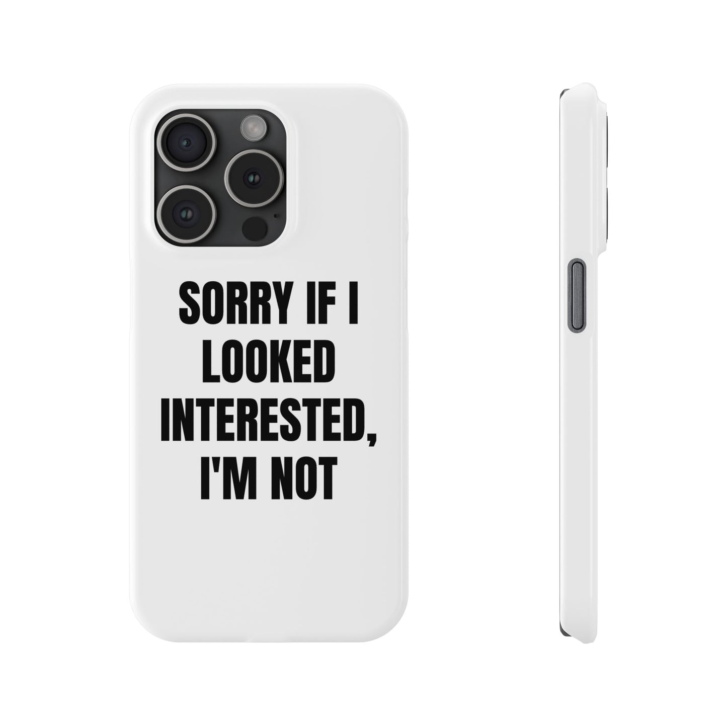 "SORRY IF I LOOKED INTERESTED, I'M NOT" Phone Case (White)