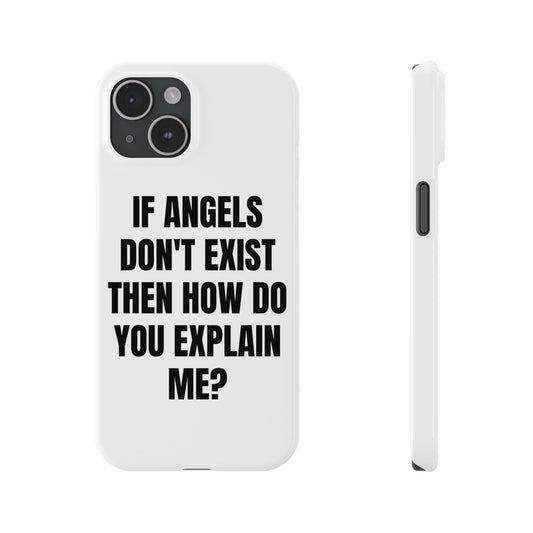 "IF ANGELS DON'T EXIST THEN HOW DO YOU EXPLAIN ME?" Phone Case (Black)