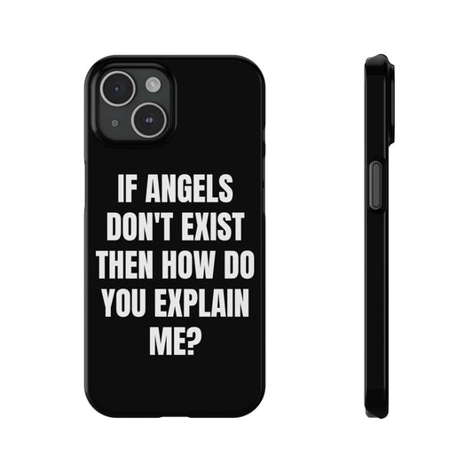 "IF ANGELS DON'T EXIST THEN HOW DO YOU EXPLAIN ME?" Phone Case (Black)