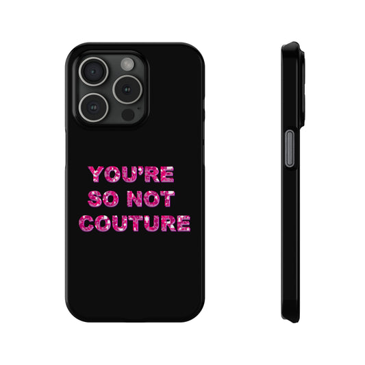 'YOU'RE SO NOT COUTURE" Phone Case