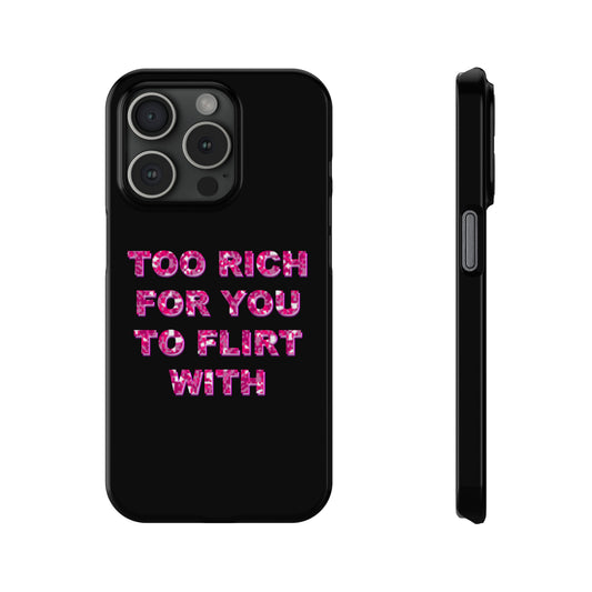 "TOO RICH FOR YOU TO FLIRT WITH" Phone Case