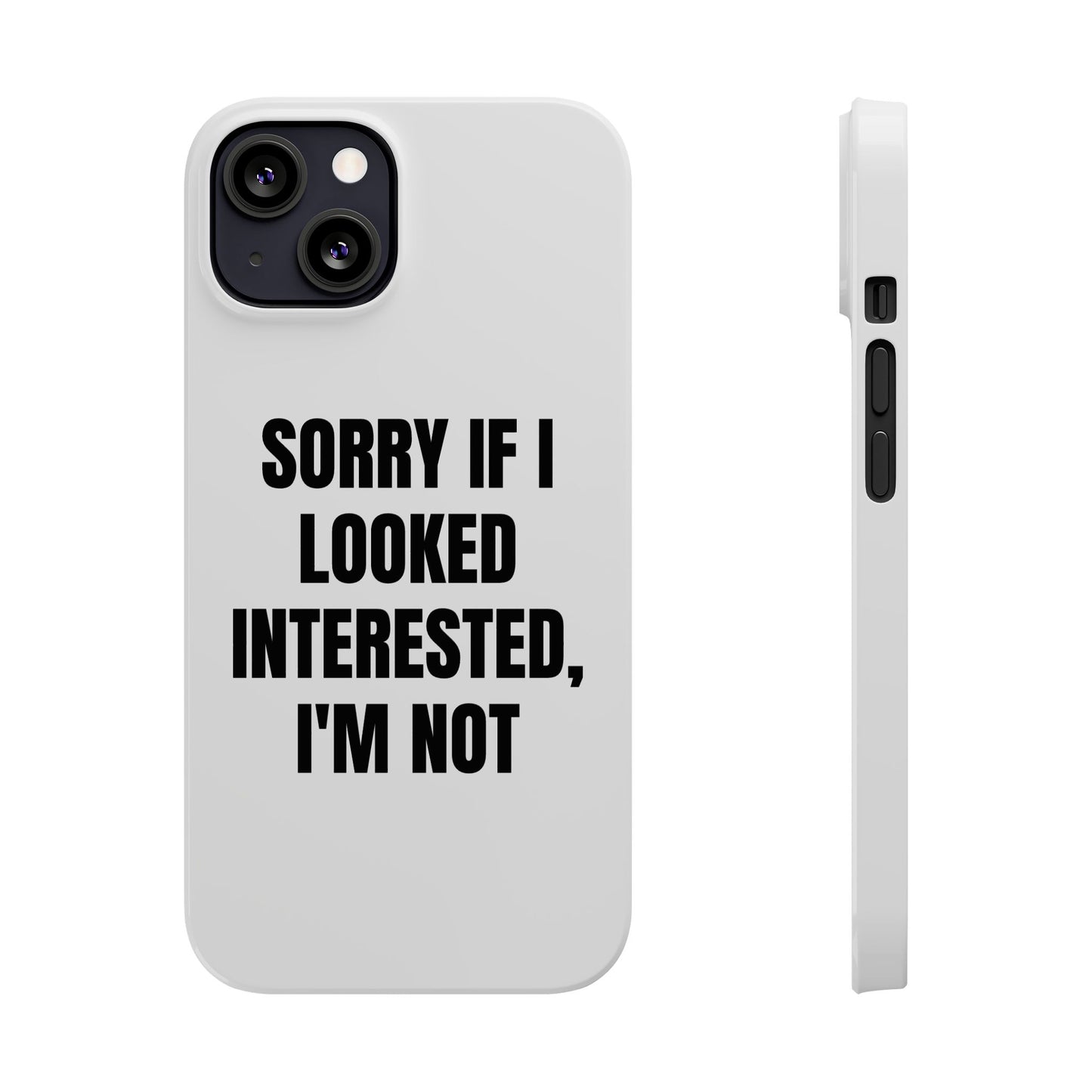 "SORRY IF I LOOKED INTERESTED, I'M NOT" Phone Case (White)