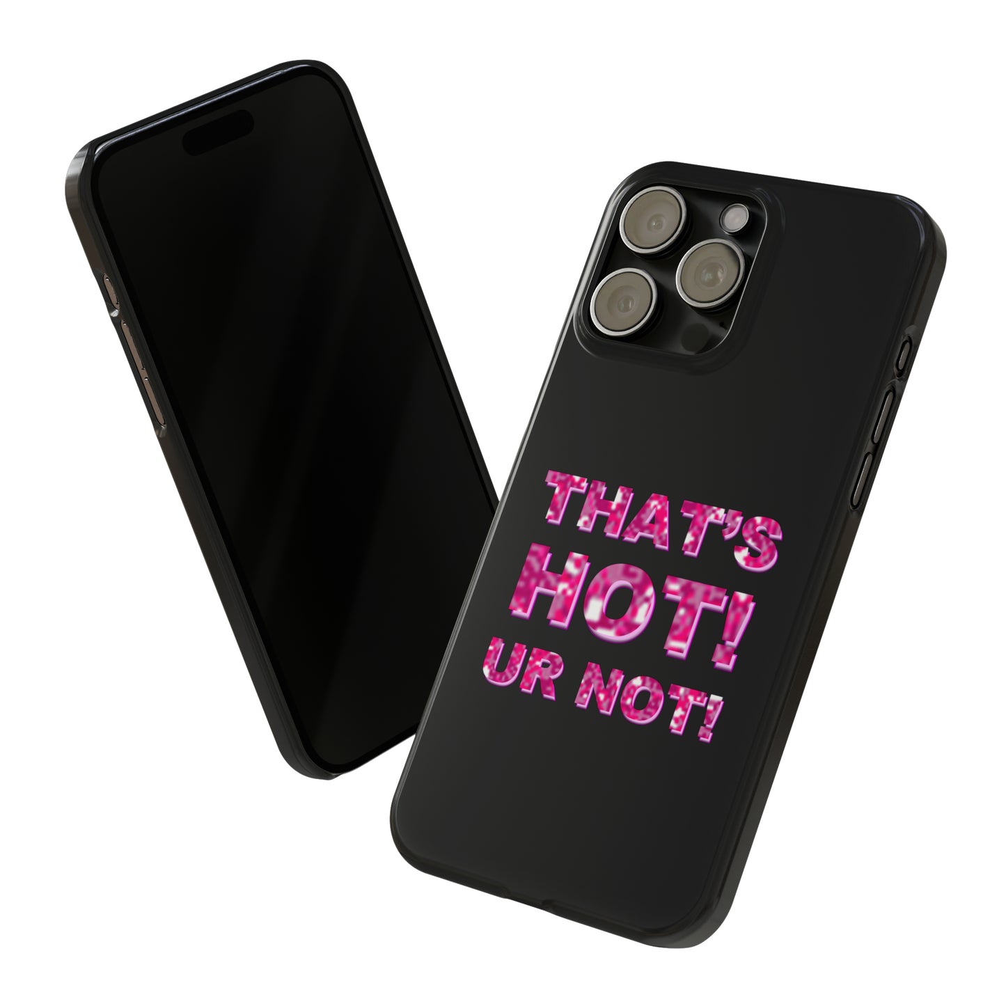 "THAT'S HOT! UR NOT!" Phone Case