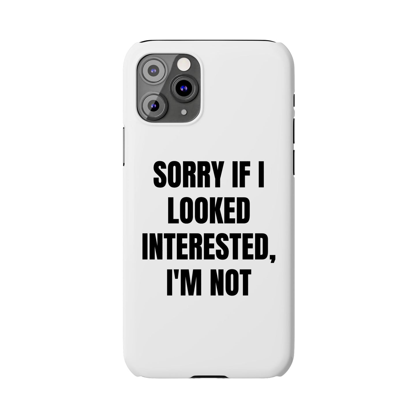 "SORRY IF I LOOKED INTERESTED, I'M NOT" Phone Case (White)