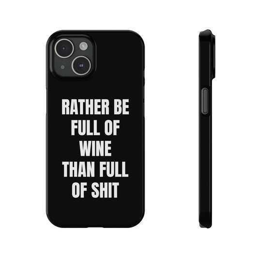 "RATHER BE FULL OF WINE THAN FULL OF SHIT" Phone Case (Black)