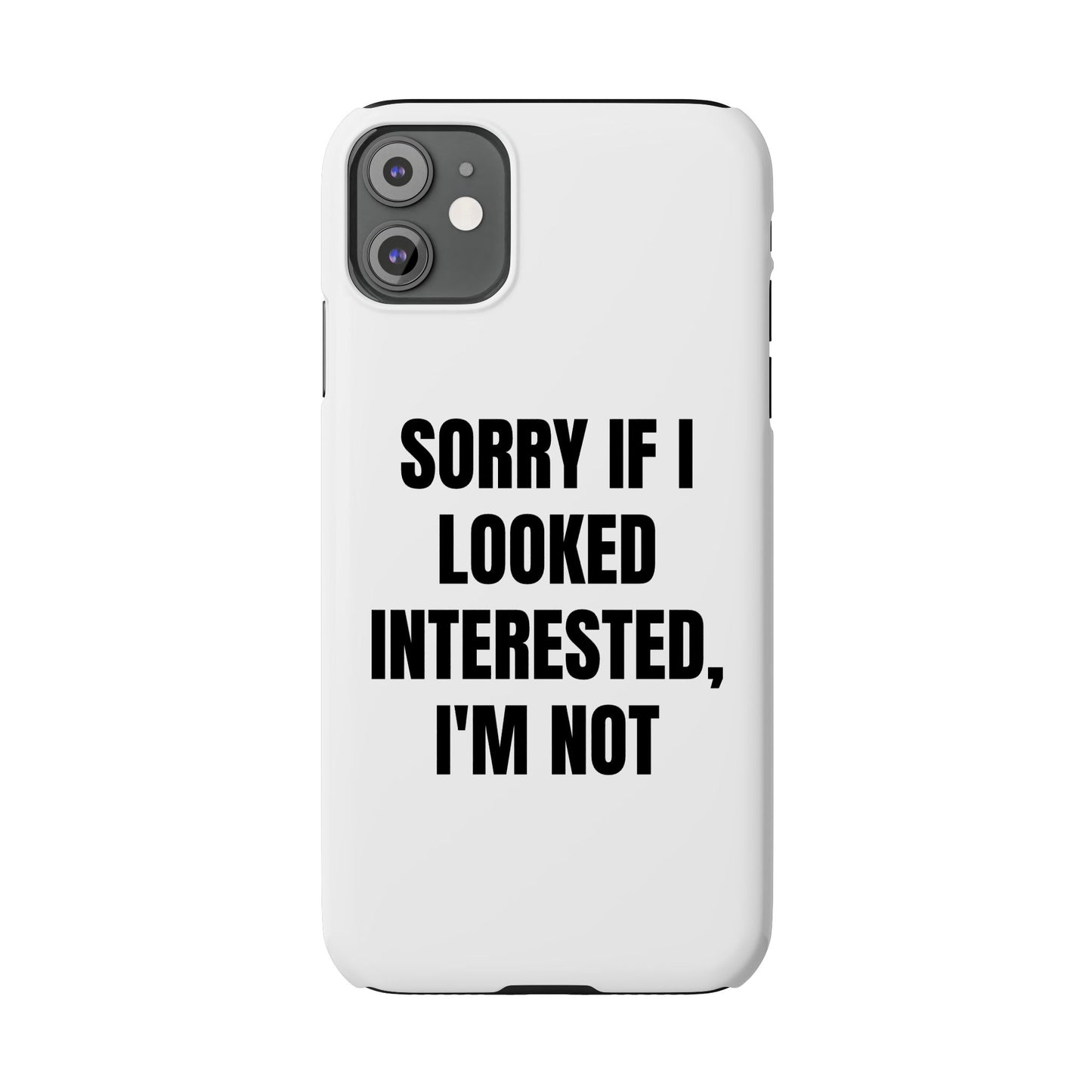 "SORRY IF I LOOKED INTERESTED, I'M NOT" Phone Case (White)