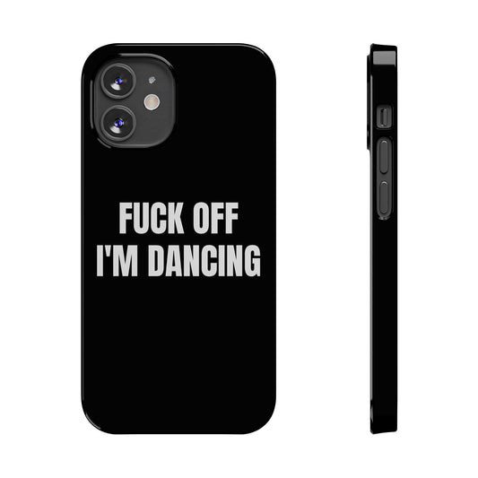 "FUCK OFF I'M DANCING" Phone Case (Black)