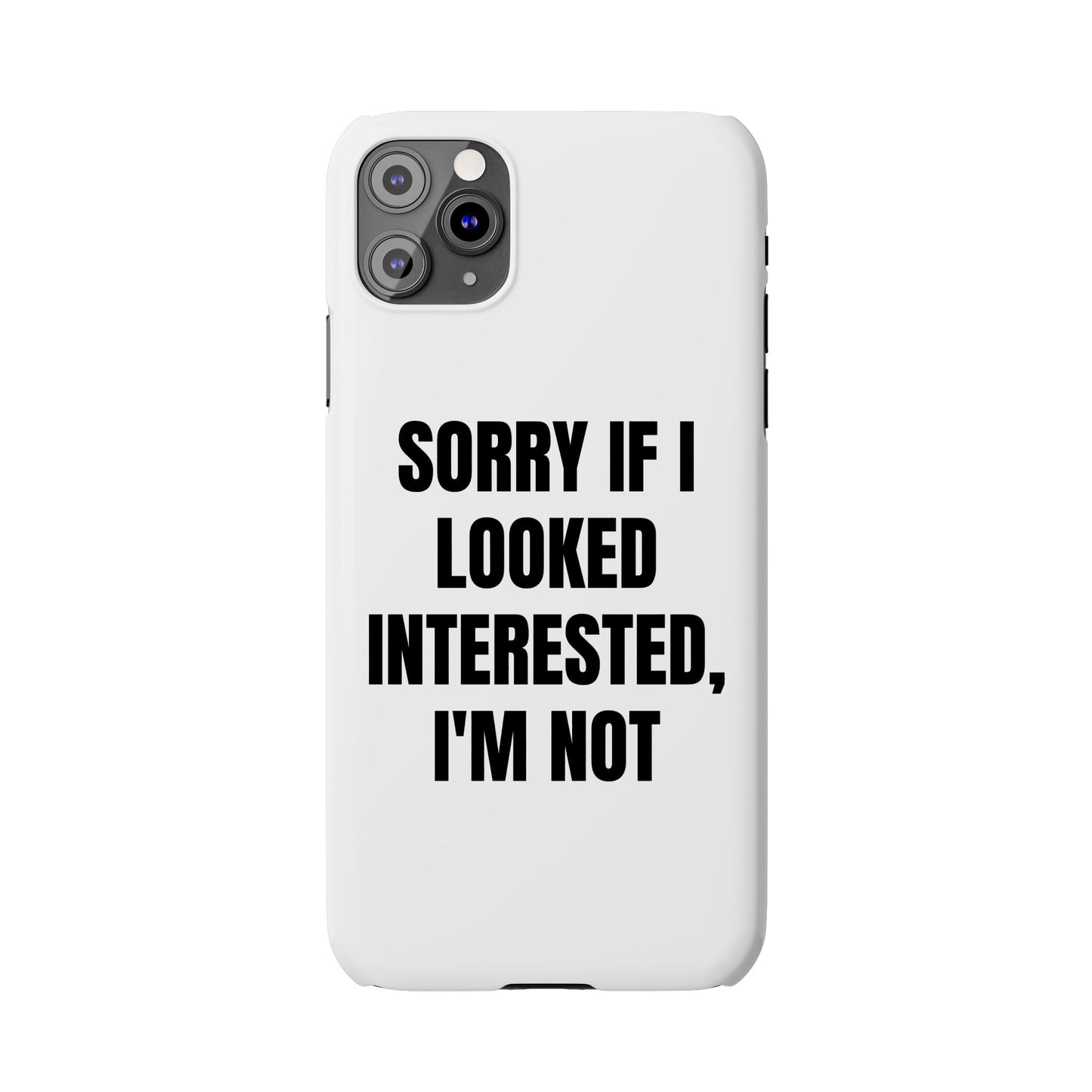 "SORRY IF I LOOKED INTERESTED, I'M NOT" Phone Case (White)