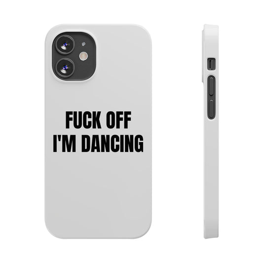 "FUCK OFF I'M DANCING" Phone Case (White)