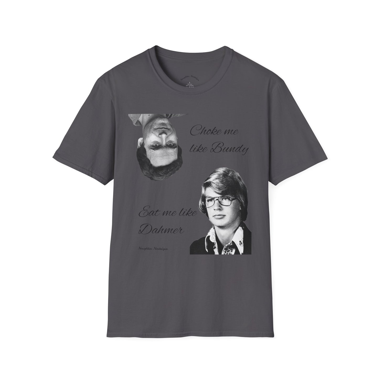 “Choke me like Bundy, eat me like Dahmer” Unisex Statement Tee