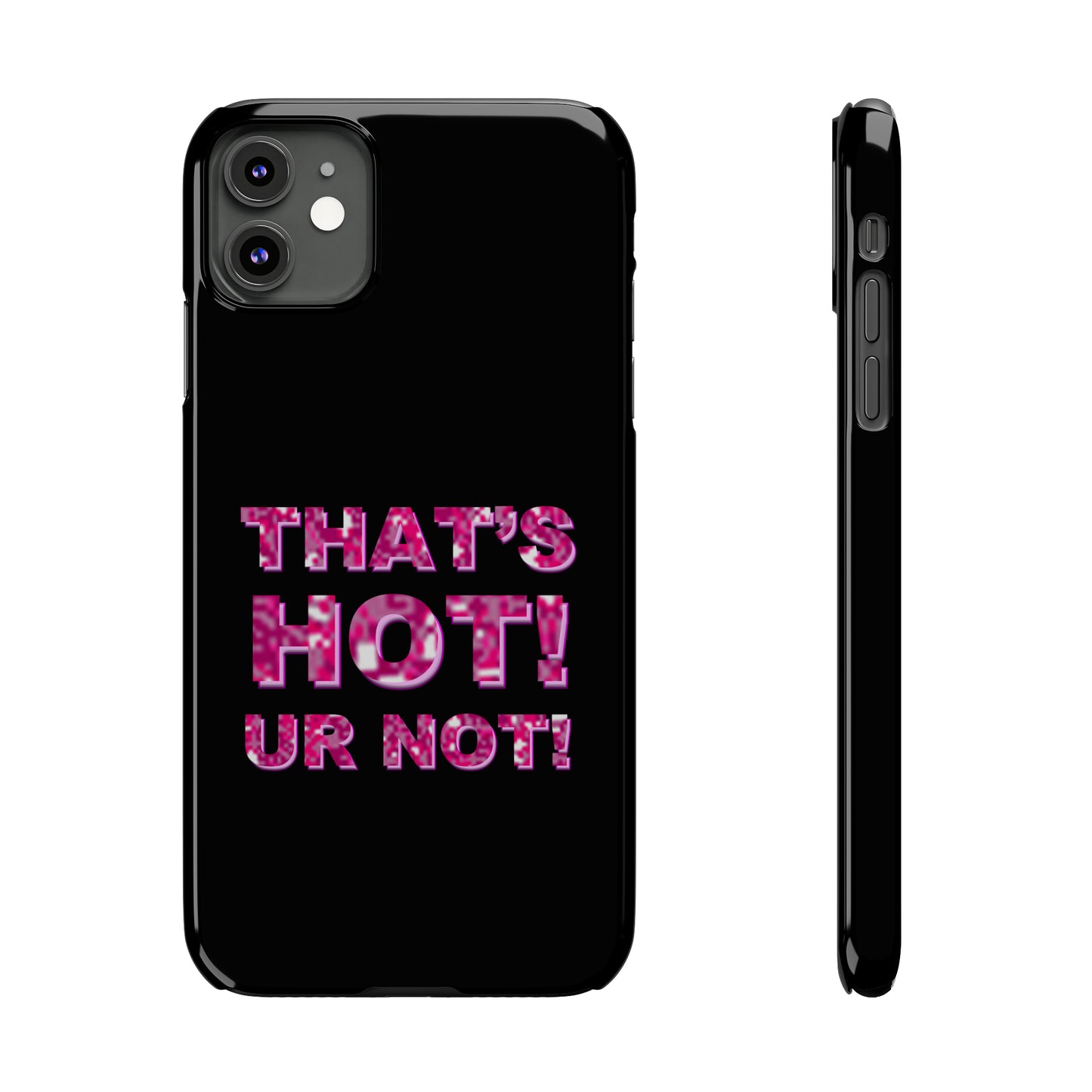 "THAT'S HOT! UR NOT!" Phone Case