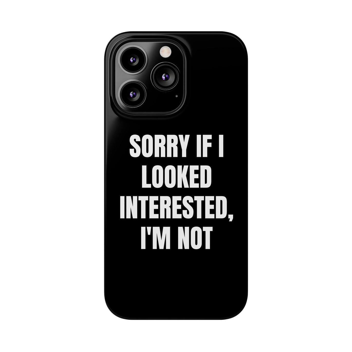 "SORRY IF I LOOKED INTERESTED, I'M NOT" Phone Case (Black)