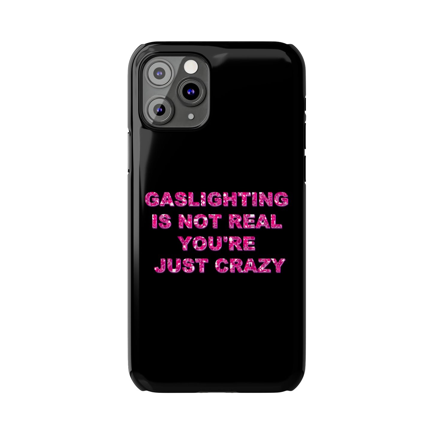 "GASSLIGHTING IS NOT REAL YOU'RE JUST CRAZY" Phone Case