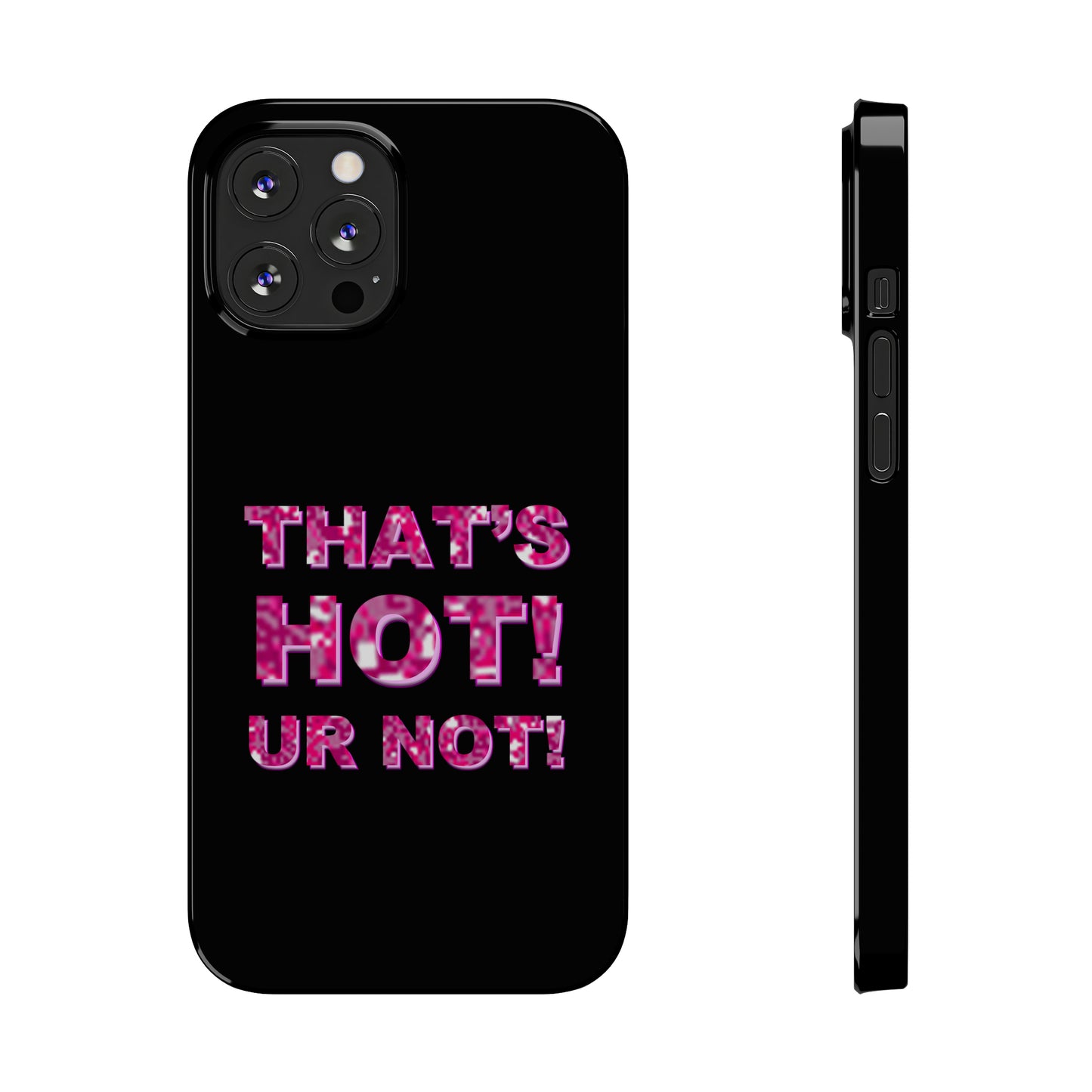 "THAT'S HOT! UR NOT!" Phone Case