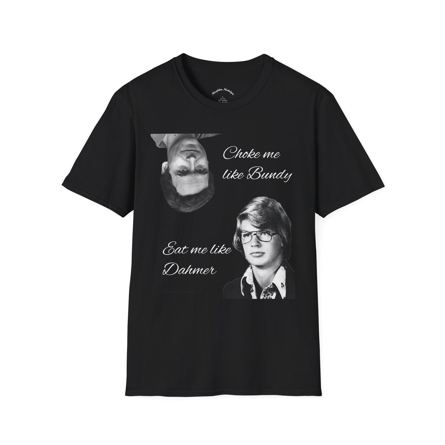 “Choke me like Bundy, eat me like Dahmer” Unisex Statement Tee