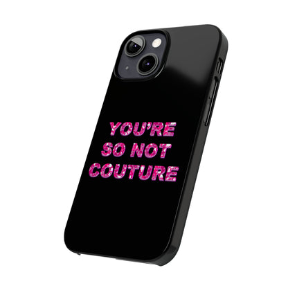 'YOU'RE SO NOT COUTURE" Phone Case