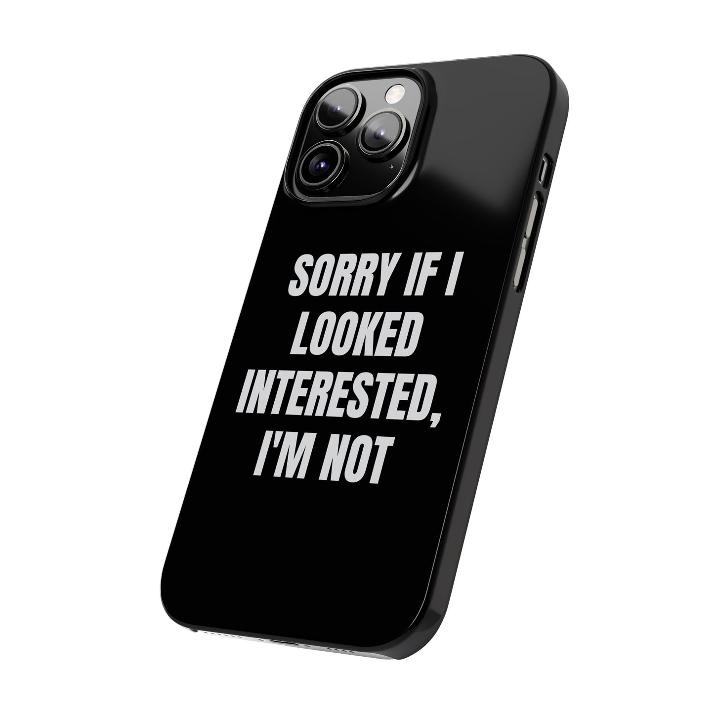 "SORRY IF I LOOKED INTERESTED, I'M NOT" Phone Case (Black)