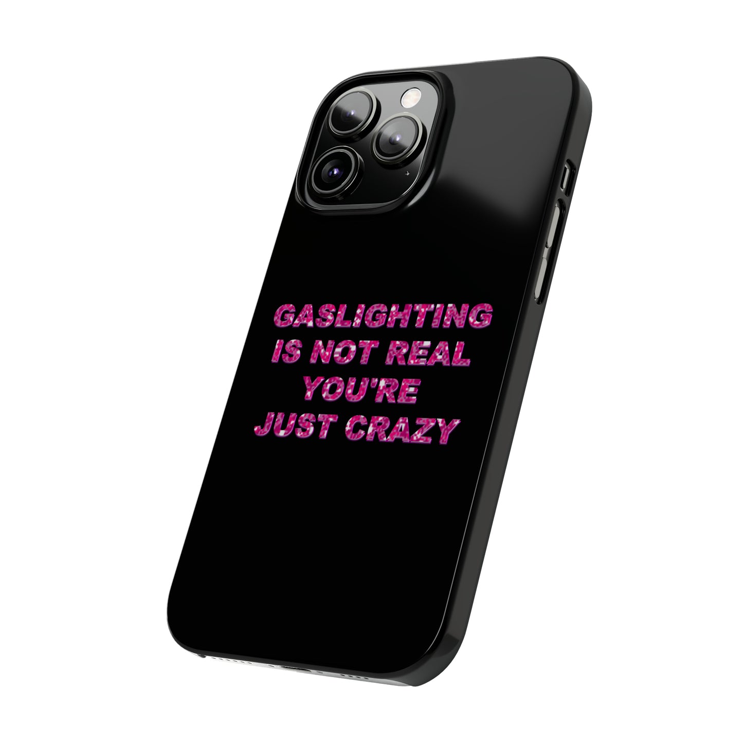 "GASSLIGHTING IS NOT REAL YOU'RE JUST CRAZY" Phone Case