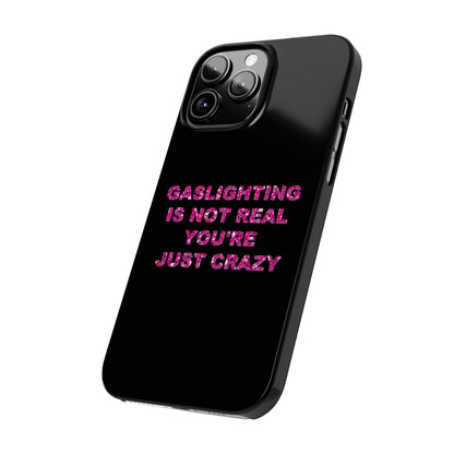 "GASSLIGHTING IS NOT REAL YOU'RE JUST CRAZY" Phone Case
