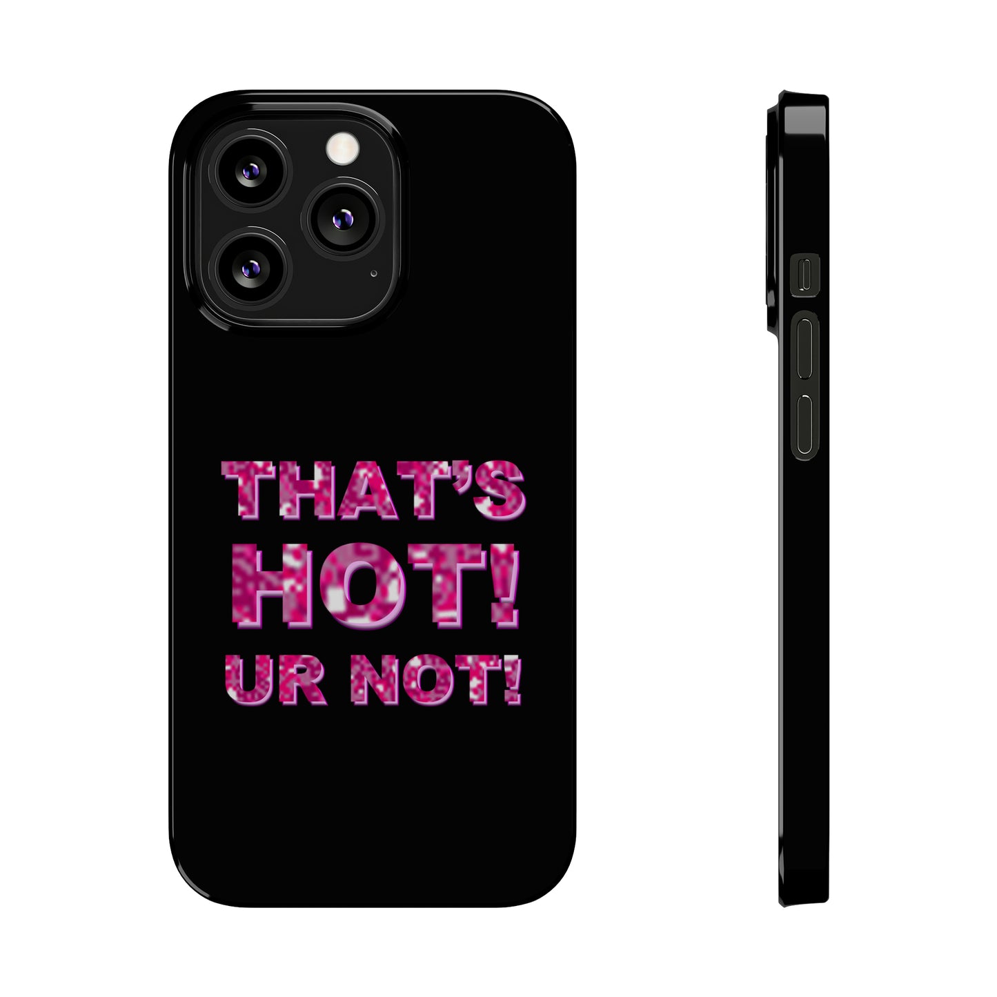 "THAT'S HOT! UR NOT!" Phone Case