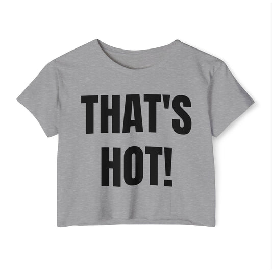 "THAT'S HOT!" Cropped Tee