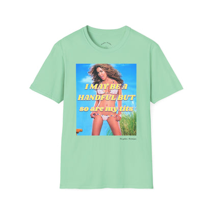 “I may be a handful but so are my t*ts” Unisex Statement Tee