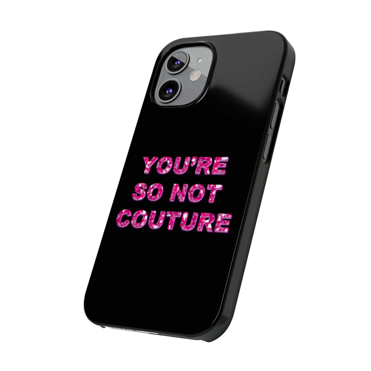 'YOU'RE SO NOT COUTURE" Phone Case