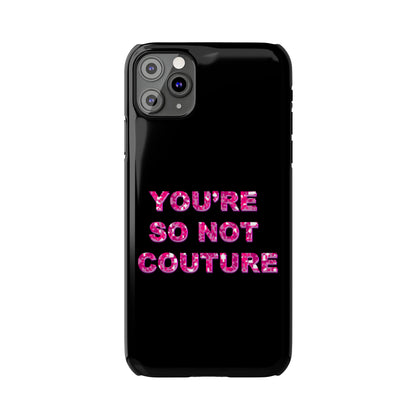 'YOU'RE SO NOT COUTURE" Phone Case