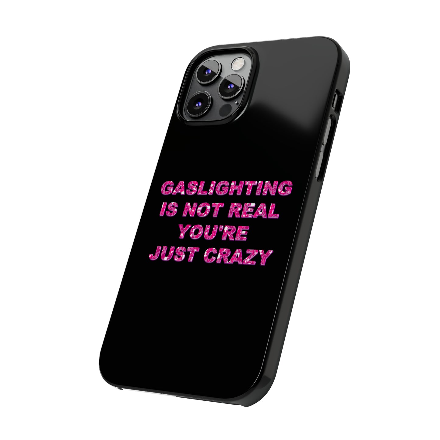 "GASSLIGHTING IS NOT REAL YOU'RE JUST CRAZY" Phone Case