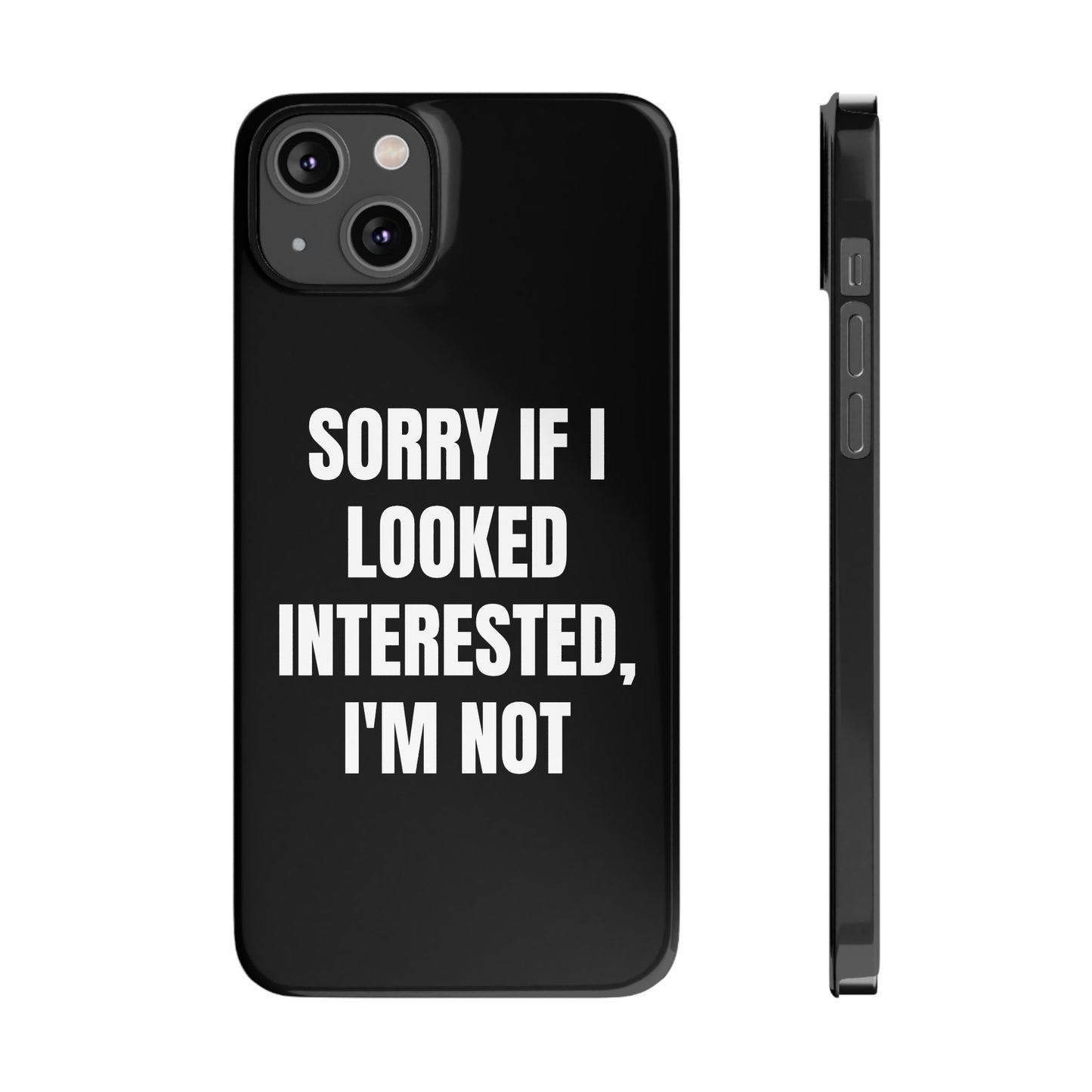 "SORRY IF I LOOKED INTERESTED, I'M NOT" Phone Case (Black)