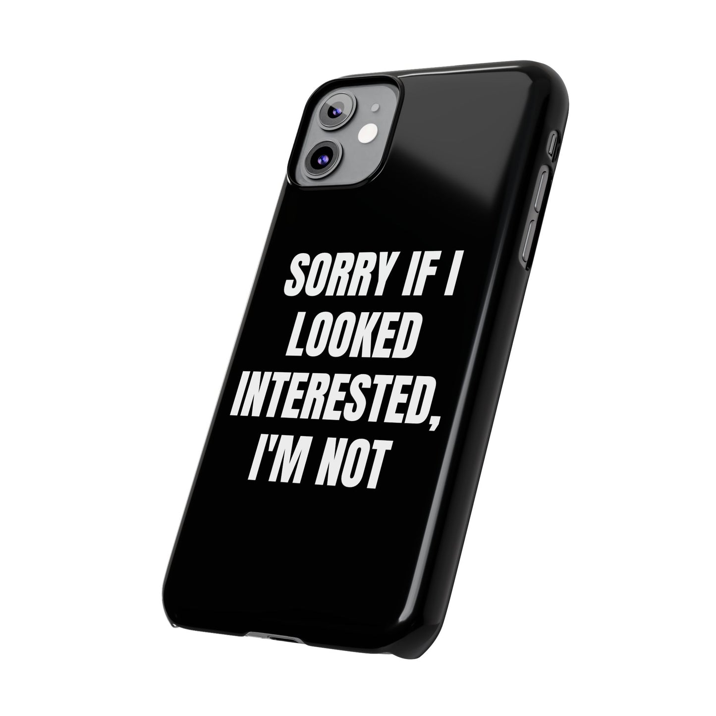 "SORRY IF I LOOKED INTERESTED, I'M NOT" Phone Case (Black)