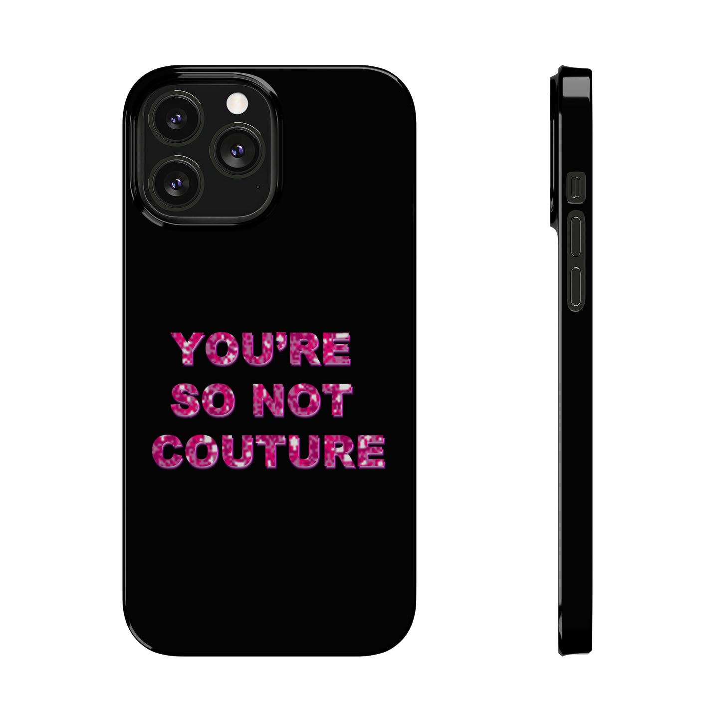 'YOU'RE SO NOT COUTURE" Phone Case